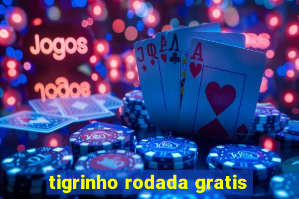 tigrinho rodada gratis